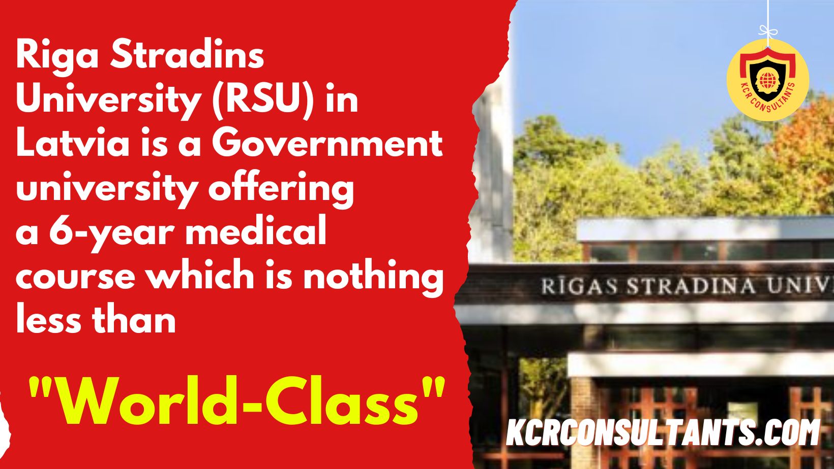 Riga Stradins university (RSU) in Latvia is a Government university offering a 6-year medical course which is nothing less than world-class